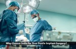 Why Choose India for Your Penile Implant Surgery?